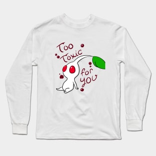 Too Toxic for You Long Sleeve T-Shirt